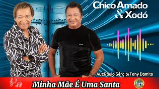 Chico Amado & Xodó:(Minha Mãe É Uma Santa):[Lançamento]_Homenagem As Mães_