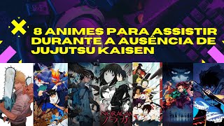 8 Animes Incríveis para Preencher o Vazio Deixado por Jujutsu Kaisen.