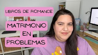 MATRIMONIO EN PROBLEMAS, RECOMENDACIÓN DE LIBROS ROMANTICOS CON MATRIMONIOS/ ValMP