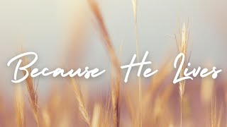 BECAUSE HE LIVES | Praise and Worship Song lyric video