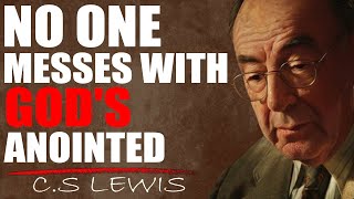 C.S. Lewis Warns: DON'T WORRY, TRUST IN GOD'S PROTECTION, NO ONE MESSES WITH THE CHOSEN