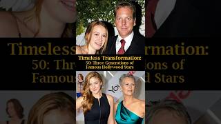 Timeless Transformation: 50: Three Generations of Famous Hollywood Stars