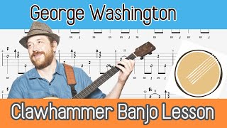 George Washington - Clawhammer Banjo [Full Video Lessons & Tablature]