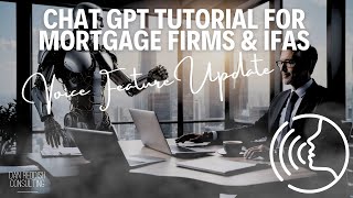 ChatGPT Tutorial for Mortgage Firms and IFAs - New Voice Feature Update