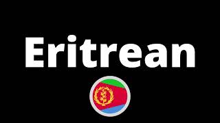 How Do You Pronounce Eritrean?