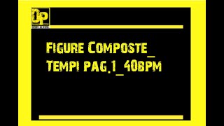 Figure Composte Tempi pag 1 40bpm