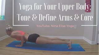 Yoga for Your Upper Body: Tone & Define Arms & Core l Nina Elise Yoga