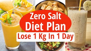 Zero Salt Diet Plan To Lose Weight Fast 1 Kg In 1 Day | Full Day Salt Free Diet Plan For Weight Loss