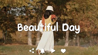 [Playlist] Beautiful Day ☀️Songs that can make you feel so good - morning music for positive energy