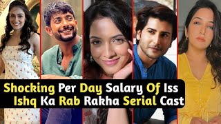 Shocking Per Day Salary Of Iss Ishq Ka Rabb Rakha Serial Cast | Meghla | Ranbir | TM