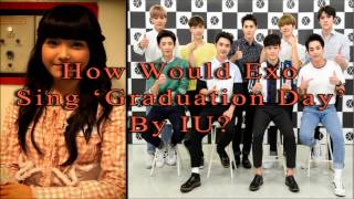 How would Exo sings 'Graduation Day' by IU?