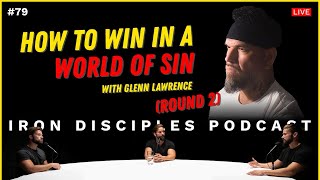 #79 How To Win In A World Of Sin Round 2 w/ Glenn