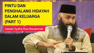 Pintu Dan Penghalang Hidayah Dalam Keluarga (part 1) || Ustadz Syafiq Riza Basalamah