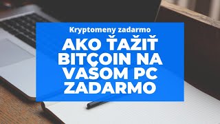 ako ťažiť Bitcoin zadarmo a zarábať na svojom PC alebo Notebooku