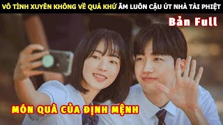 [Review Phim] Vô Tình Xuyên Không Về Quá Khứ Ẵm Luôn Cậu Út Nhà Tài Phiệt | Review Phim Hàn Hot