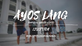 AYOS LANG (Official Lyrics Video) - IDLEPITCH