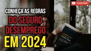 CONHEÇA AS REGRAS DO SEGURO DESEMPREGO EM 2024 E NÃO SEJA SURPREENDIDO