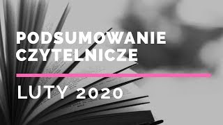 Czytelnicze podsumowanie miesiąca - Luty 2020