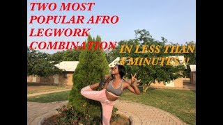 HOW TO DO GHANA FAMOUS AFRO LEGWORK COMBINATION!!! IN 8 MINUTES!!! GHANA!! AFRICA TO THE WORLD!!