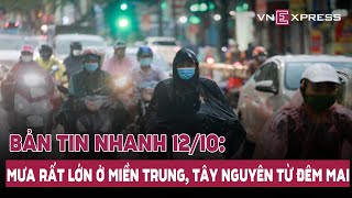 Điểm tin Chiều 12/10: Mưa rất lớn ở miền Trung, Tây Nguyên từ đêm mai; Miễn nhiệm Bộ trưởng GTVT...