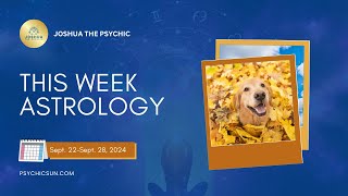 This Week's Astrology Forecast for Sept. 22–Sept. 28, 2024 | Joshua the Psychic 🌌✨