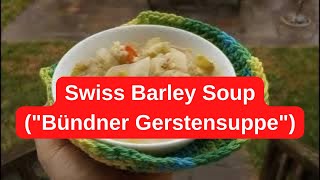 Swiss Barley Soup from Grison ("Bündner Gerstensuppe") A Hearty Soup for a Dreary Day