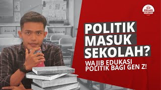 POLITIK MASUK SEKOLAH..? WAJIB EDUKASI POLITIK BAGI GEN Z.!