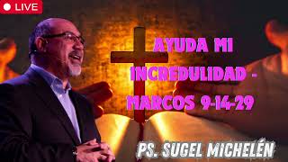 Ayuda mi incredulidad   Marcos 9 14 29   Ps  Sugel Michelén