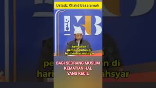 Bagi Seorang Muslim, Kematian Adalah Hal Kecil || Ustadz Khalid Basalamah