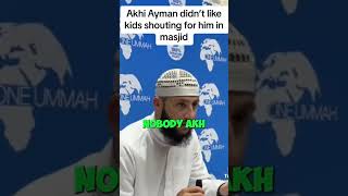 Akhi Ayman didn’t like kids shouting for him