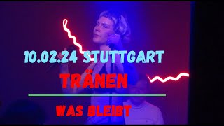 Tränen | Was bleibt | LIVE 10.02.24 | Stuttgart/Merlin