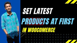 How to Set Latest Products at First in WooCommerce | Products Sort by Most Recent