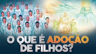 O QUE É ADOÇÃO DE FILHOS PARA DEUS? | CANAL IDE