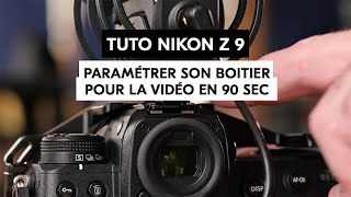 Tuto Nikon Z9 - Bien paramétrer son boitier en 90s pour tourner en vidéo