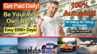 Earn $500+ A Day On Autopilot | Be Your Very Own Boss | NO Selling, NO Talking, NO Hassles