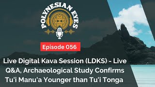 LDKS - Live Q&A, Archaeological Study Confirms Tu'i Manu'a Younger than Tu'i Tonga - Ep. 056