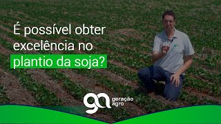 É possível obter excelência no plantio da soja?