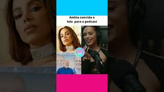 anitta convidado Lula para podcast