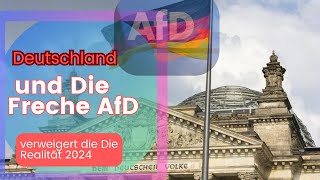 Deutschland und Die Freche AfD verweigert die Die Realität 2024