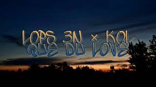 LOPS 3N × KOL - QUE DU LOVE