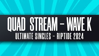 [Quad Stream] - Riptide 2024 - Ultimate Singles - Pools Wave K