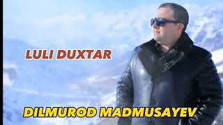 DILMUROD MADMUSAYEV | LULI DUXTAR