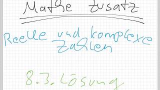 Mathe Zusatz Reelle und komplexe Zahlen / 8.3. Lösung