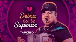 Tarcísio do acordeon Não beija outro cara na minha frente pelo amor de Deus deixa eu te superar