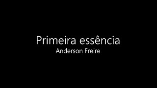 Primeira Essência - Anderson Freire (Cantado com letra)