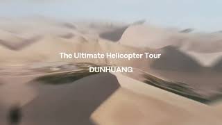 The Ultimate Helicopter Tour · Dunhuang