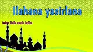 Ilahana yasirlana sholawat merdu  teks lirik arab latin