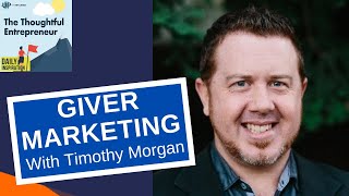 Genuine and Authentic Marketing with Giver Marketing's Timothy Morgan