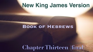 Learning Book of Hebrews Chapter 13 (final) New King James Version