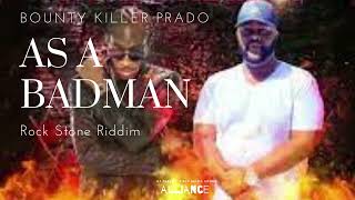 Bounty Killer Prado - As A Badman ( Rock Stone Riddim )